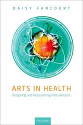 Arts in Health : Designing and Researching Interventions