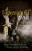 A Supernatural War : Magic, Divination, and Faith During the First World War