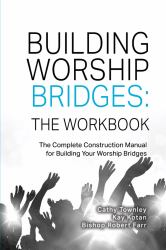 Building Worship Bridges : The Complete Construction Manual: the Workbook: the Workbook