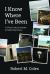 I Know Where I've Been : A Year-Long Journey of Self-Discovery
