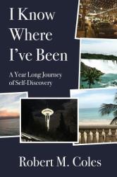 I Know Where I've Been : A Year Long Journey of Self-Discovery