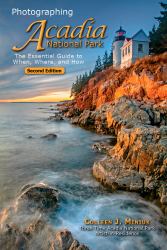 Photographing Acadia National Park : The Essential Guide to When, Where, and How