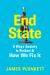 End State : 9 Ways Society Is Broken and How We Can Fix It End State : 9 Ways Society Is Broken and How We Can Fix It