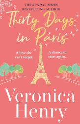 Thirty Days in Paris : The Gorgeously Escapist, Romantic and Uplifting New Novel from the Sunday Times Bestselling Author