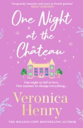 One Night at the Château : Escape to Provence with the Stunningly Feel-Good and Romantic New Story from the Bestselling Author!