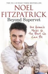 Beyond Supervet: How Animals Make Us the Best We Can Be : The New Number 1 Sunday Times Bestseller
