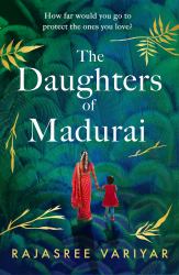 The Daughters of Madurai : Heartwrenching yet Ultimately Uplifting, This Incredible Debut Will Make You Think