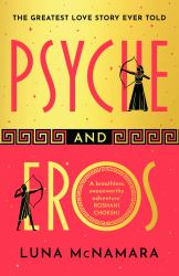 Psyche and Eros : The Spellbinding and Hotly-Anticipated Greek Mythology Retelling That Everyone S Talking About!