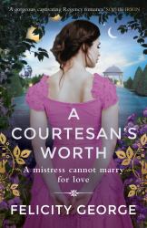 A Courtesan's Worth : 'Gorgeous, Captivating Regency Romance' SOPHIE IRWIN