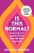 Is This Normal? : Answering Every Question You Have Ever Had about Your Body