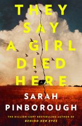 They Say a Girl Died Here : The Queen of the Twist Returns with the Thriller of the Summer, from the #1 Sunday Times Bestselling Author of Netflix Smash Hit Behind Her Eyes