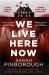 We Live Here Now : The Sensational New Thriller from the Number One Bestselling Author of BEHIND HER EYES!