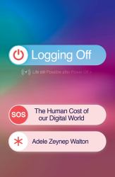 Logging Off : The Human Cost of Our Digital World
