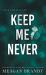 Keep Me Never : The Angsty Friends-To-lovers Romance SAY YOU SWEAR Fans Have Been Waiting For