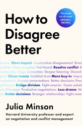 How to Disagree Better : 'the Book We All Need' ARTHUR C. BROOKS