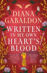 Written in My Own Heart's Blood : The Gripping and Unputdownable Historical Adventure from the Bestselling Outlander Series