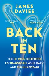 Back In 10 : The 10-Minute Method to Transform Your Back and Eliminate Pain