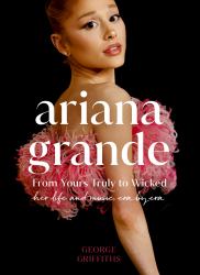 Ariana Grande : Her Life and Music, the Perfect Gift for Wicked Fans This Christmas