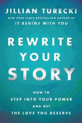Rewrite Your Story : How to Step into Your Power and Get the Love You Deserve