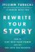 Rewrite Your Story : How to Step into Your Power and Get the Love You Deserve