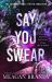 Say You Swear : The Smash-Hit TikTok Sensation with the Book Boyfriend Readers Cannot Stop Raving About
