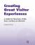 Creating Great Visitor Experiences : A GUIDE for MUSEUMS, PARKS, ZOOS, GARDENS and LIBRARIES