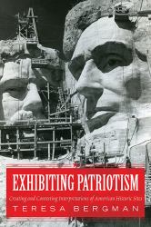 Exhibiting Patriotism : Creating and Contesting Interpretations of American Historic Sites