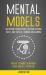 Mental Models : Improving Productivity, Decision Making Skills and Critical Thinking Mechanism (Mental Training to Improve Focus and Self-Discipline)