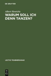 Warum Soll Ich Denn Tanzen? : Dionysisches Im Chor der Griechischen Tragödie