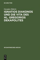 Ignatios Diakonos und Die Vita des Hl. Gregorios Dekapolites