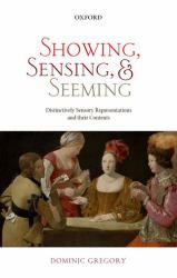 Showing, Sensing, and Seeming : Distinctively Sensory Representations and Their Contents