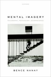 Mental Imagery : Philosophy, Psychology, Neuroscience