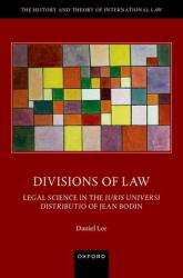 Divisions of Law : Legal Science in the Iuris Universi Distributio of Jean Bodin