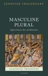 Masculine Plural : Queer Classics, Sex, and Education