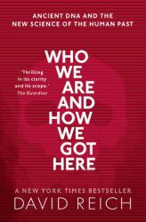 Who We Are and How We Got Here : Ancient DNA and the New Science of the Human Past