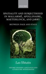 Spatiality and Subjecthood in Mallarme, Apollinaire, Maeterlinck, and Jarry : Between Page and Stage