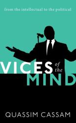 Vices of the Mind : From the Intellectual to the Political