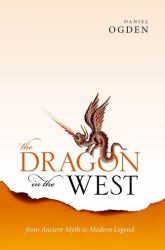 The Dragon in the West : From Ancient Myth to Modern Legend