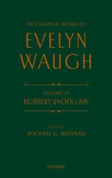 Complete Works of Evelyn Waugh: Robbery under Law : Volume 24