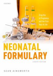 Neonatal Formulary : Drug Use in Pregnancy and the First Year of Life