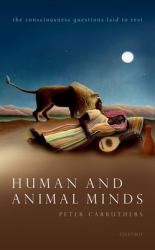 Human and Animal Minds : The Consciousness Questions Laid to Rest