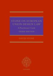 Stone on European Union Design Law : A Practitioners' Guide