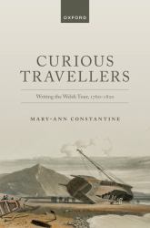 Curious Travellers : Writing the Welsh Tour, 1760-1820