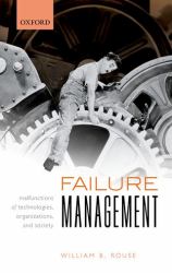 Failure Management : Malfunctions of Technologies, Organizations, and Society