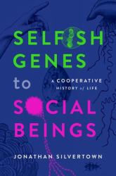 Selfish Genes to Social Beings : A Cooperative History of Life