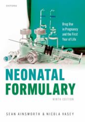 Neonatal Formulary : Drug Use in Pregnancy and the First Year of Life