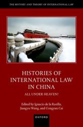 Histories of International Law in China : All under Heaven?