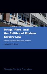 Drugs, Race, and the Politics of Modern Slavery Law : When Enemies Become Victims