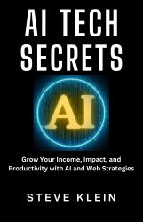 AI Tech Secrets : Grow Your Income, Impact, and Productivity with AI and Web Strategies