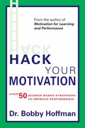 Hack Your Motivation : Over 50 Science-Based Strategies to Improve Performance